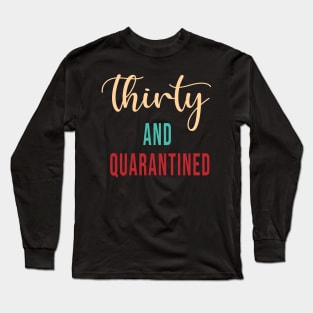 Thirty And Quarantined Birthday 2020 Shirt - Stay Home - Social Distancing - April Birthday Shirt - Quarantine Isolation - Softest T-shirt Long Sleeve T-Shirt